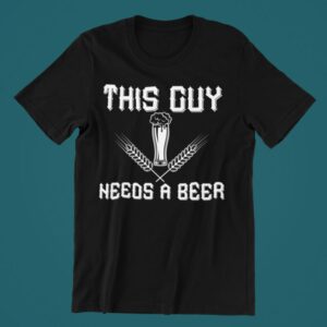 Tricou personalizat - This guy needs a beer