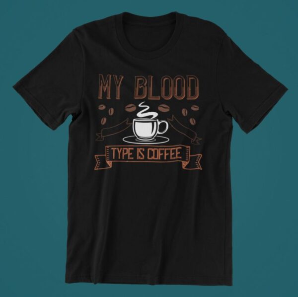 Tricou personalizat - My blood type is coffee