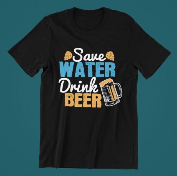 Tricou personalizat - Save water drink beer