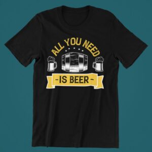 Tricou personalizat - All you need is beer