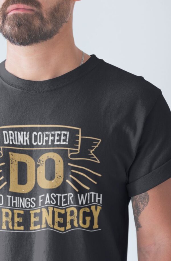 Tricou personalizat - Drink coffee do stupid things