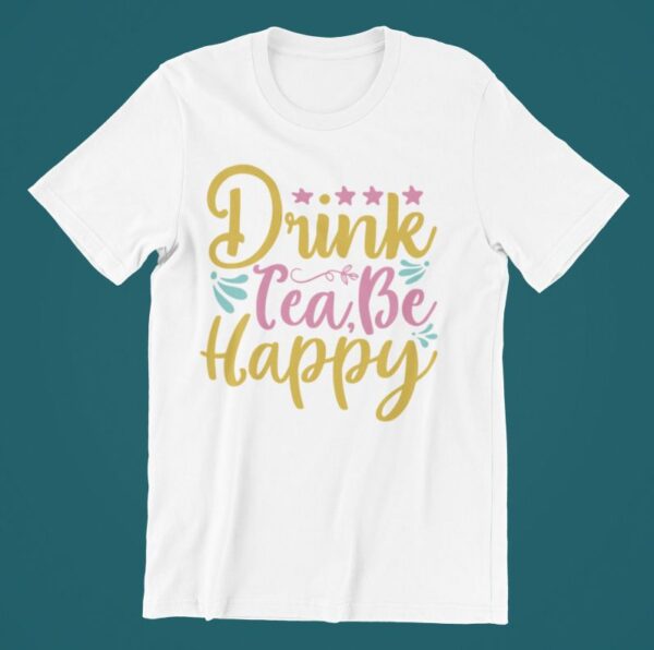 Tricou personalizat - Drink tea be happy