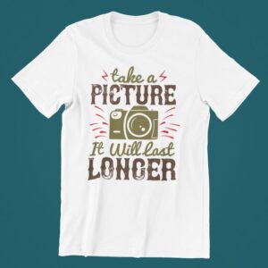 Tricou personalizat - Take a picture will last longer